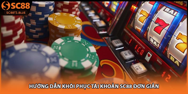 Hướng dẫn khôi phục tài khoản SC88 đơn giản