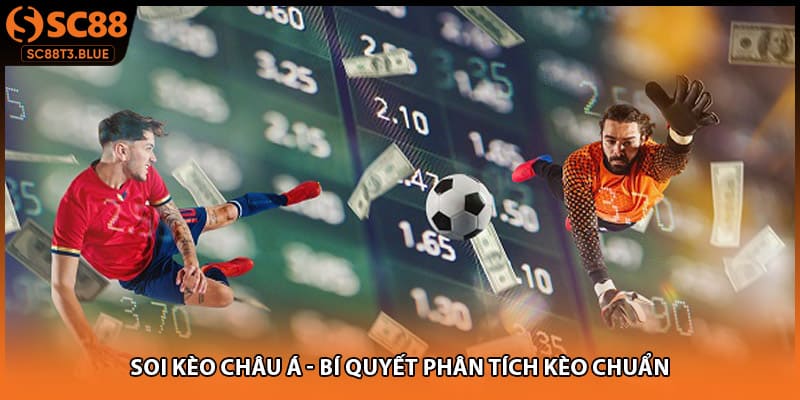 Soi Kèo Châu Á - Bí Quyết Phân Tích Kèo Chuẩn