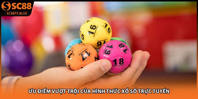 Ưu điểm vượt trội của hình thức xổ số trực tuyến